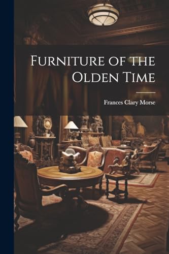 Mors - Furniture of the Olden Time - New paperback or softback