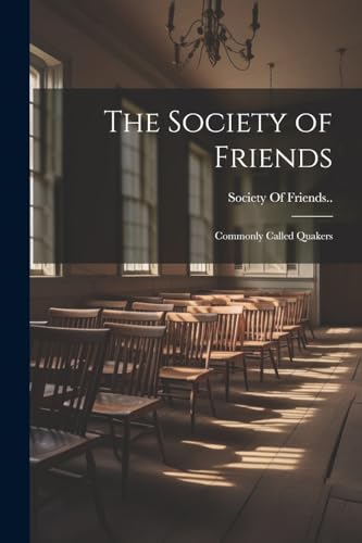 Society Of Friends.. - Society of Friends: Commonly Called Quakers - N