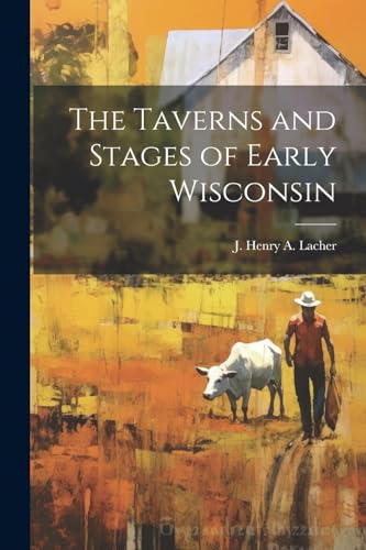 Lacher - Taverns and Stages of Early Wisconsin - New paperback or soft