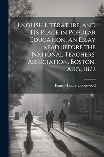 Underwood - English Literature, and Its Place in Popular Education, an