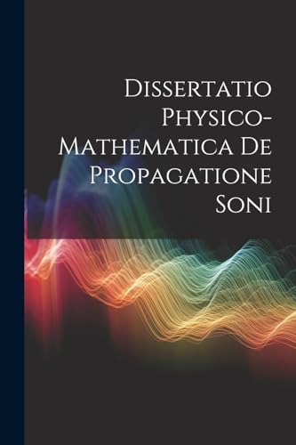 Anonymous - Dissertatio Physico-Mathematica De Propagatione Soni - New