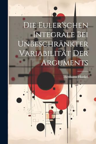 Hankel - Die Euler'schen Integrale Bei Unbeschr?nkter Variabilit?t Der