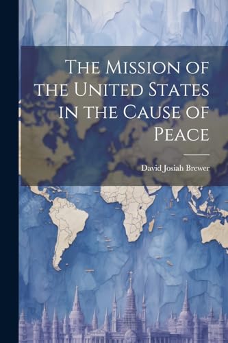 Brewer - Mission of the United States in the Cause of Peace - New pape