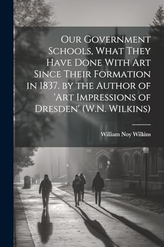 Wilkins - Our Government Schools, What They Have Done With Art Since T