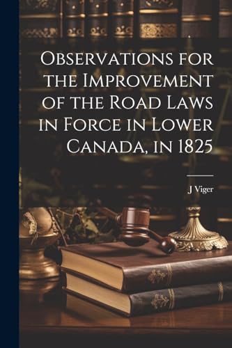 Viger - Observations for the Improvement of the Road Laws in Force in