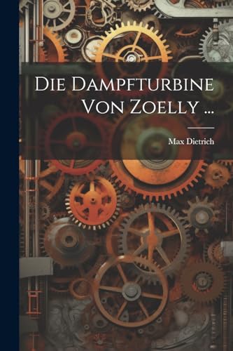 Dietric - Die Dampfturbine Von Zoelly ... - New paperback or softback