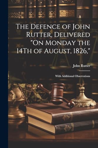 Rutter - Defence of  , Delivered "On Monday the 14Th of August, 1826,"