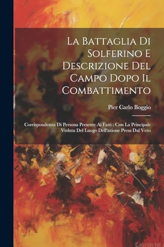 Boggio - La Battaglia Di Solferino E Descrizione Del Campo Dopo Il Com