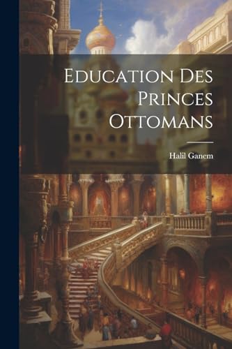 Ganem - Education Des Princes Ottomans - New paperback or softback