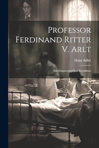 Adler - Professor Ferdinand Ritter V. Arlt: Ein Erinnerungsblatt Gewid
