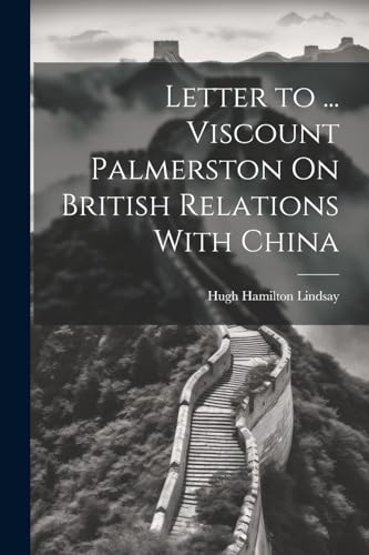 Lindsay - Letter to ... Viscount Palmerston On British Relations With