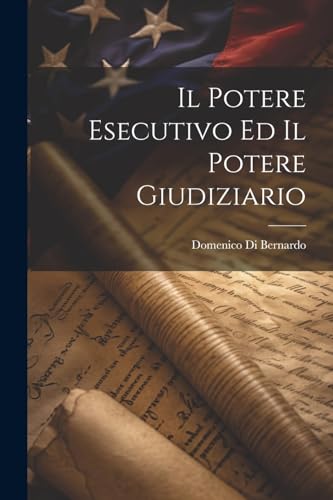 Bernardo - Il Potere Esecutivo Ed Il Potere Giudiziario - New paperbac