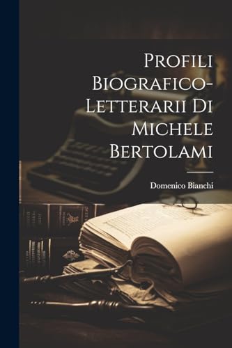 Bianchi - Profili Biografico-Letterarii Di Michele Bertolami - New pap