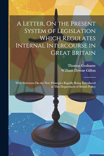 Graham - A Letter, On the Present System of Legislation Which Regulate
