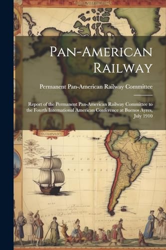 Permanent Pan-Americ - Pan-American Railway: Report of the Permanent P