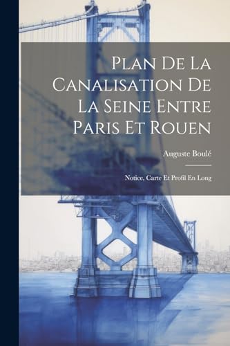 Boul? - Plan De La Canalisation De La Seine Entre Paris Et Rouen: Noti