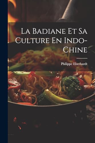 Eberhardt - La Badiane Et Sa Culture En Indo-Chine - New paperback or