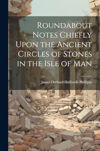 Phillipps - Roundabout Notes Chiefly Upon the Ancient Circles of Stone