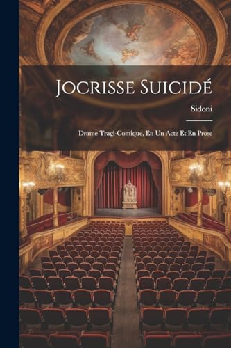 Sidoni - Jocrisse Suicid?: Drame Tragi-Comique, En Un Acte Et En Prose