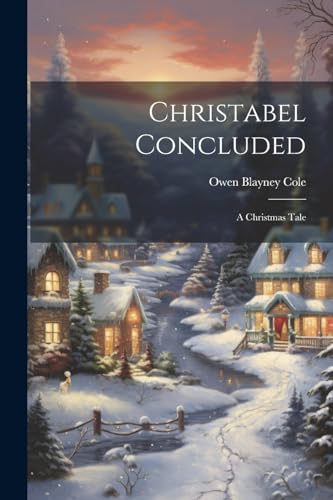 Col - Christabel Concluded: A Christmas Tale - New paperback or softba