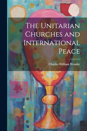 Wendt - Unitarian Churches and International Peace - New paperback or