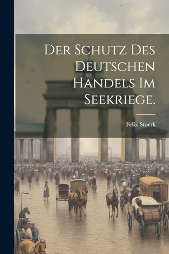 Stoerk - Der Schutz des deutschen Handels im Seekriege. - New paperbac