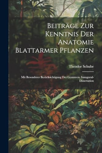 Schub - Beitr?ge Zur Kenntnis Der Anatomie Blattarmer Pflanzen: Mit Be