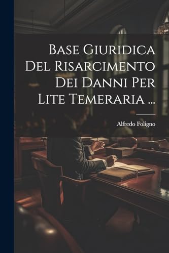 Foligno - Base Giuridica Del Risarcimento Dei Danni Per Lite Temeraria