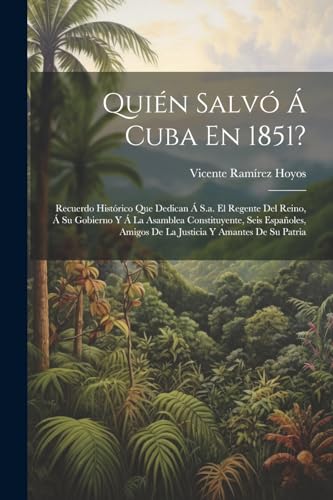Hoyos - Qui?n Salv? ? Cuba En 1851?: Recuerdo Hist?rico Que Dedican ?