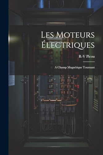 Picou - Les Moteurs ?lectriques: A Champ Magn?tique Tournant - New pap