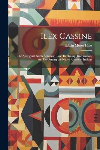 Hal - Ilex Cassine: The Aboriginal North American Tea : Its History, D