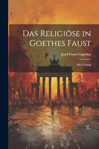 Capesius - Das Religi?se in Goethes Faust: Ein Vortrag - New paperback