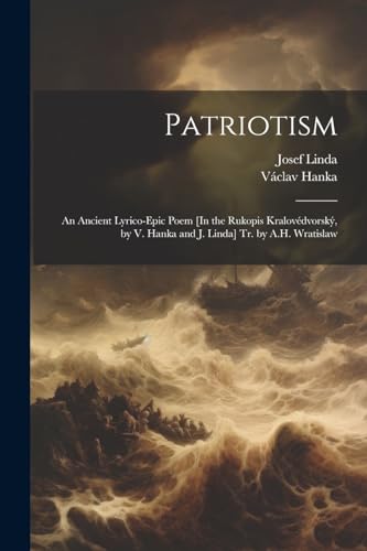 Hanka - Patriotism: An Ancient Lyrico-Epic Poem [In the Rukopis Kralov
