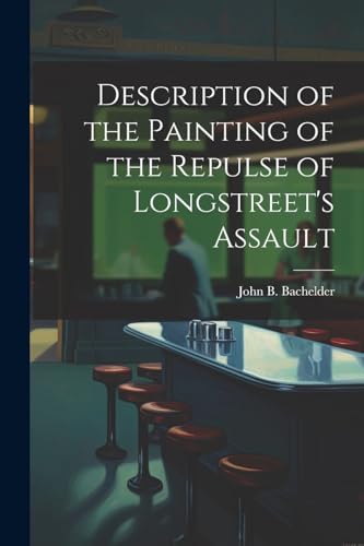 Bachelder - Description of the Painting of the Repulse of Longstreet's