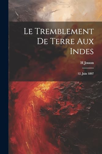 Josson - Le Tremblement De Terre Aux Indes: 12. Juin 1897 - New paperb