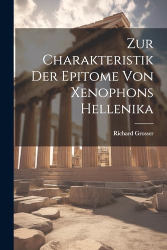 Grosser - Zur Charakteristik Der Epitome Von Xenophons Hellenika - New