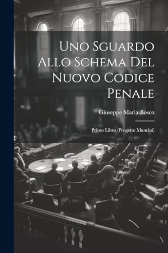 Bosco - Uno Sguardo Allo Schema Del Nuovo Codice Penale: Primo Libro (