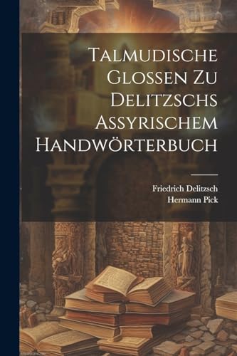 Delitzsc - Talmudische Glossen Zu s Assyrischem Handw?rterbuch - New p