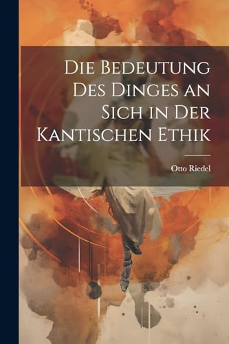 Riedel - Die Bedeutung Des Dinges an Sich in Der Kantischen Ethik - Ne