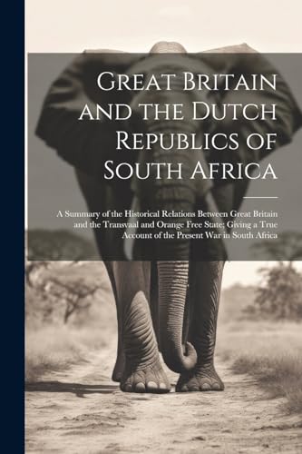 Anonymous - Great Britain and the Dutch Republics of South Africa: A S