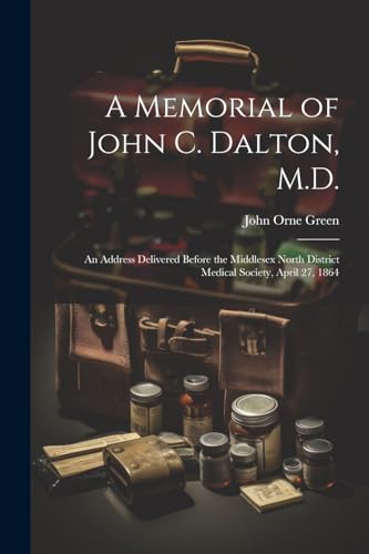 Green - A Memorial of John C. Dalton, M.D.: An Address Delivered Befor