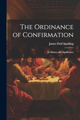 Spalding - Ordinance of Confirmation: Its History and Significance - N