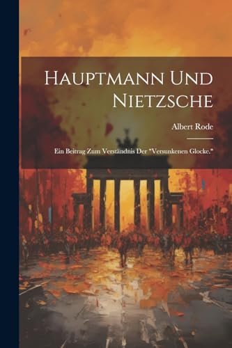 Rod - Hauptmann Und Nietzsche: Ein Beitrag Zum Verst?ndnis Der "Versun