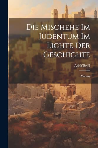 Br?ll - Die Mischehe Im Judentum Im Lichte Der Geschichte: Vortrag - N