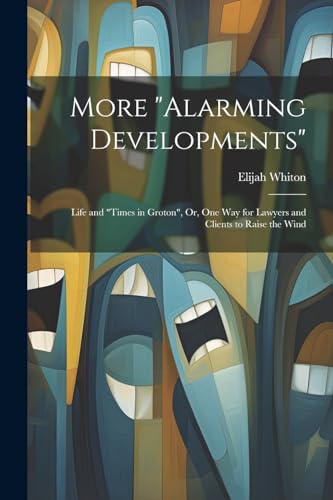 Whiton - More "Alarming Developments": Life and "Times in Groton", Or,