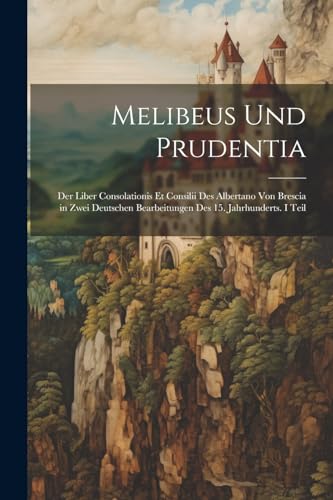 Anonymous - Melibeus Und Prudentia: Der Liber Consolationis Et Consili