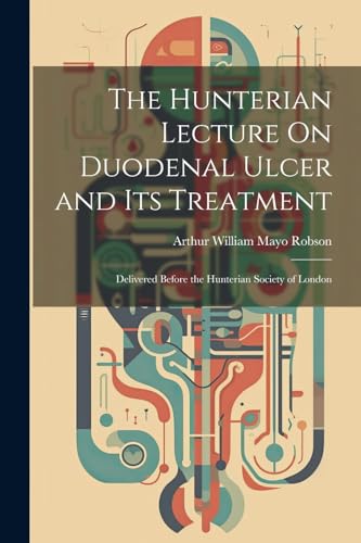 Robson - Hunterian Lecture On Duodenal Ulcer and Its Treatment: Delive