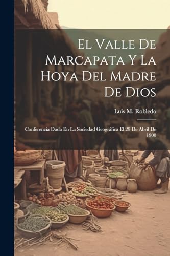 Robledo - El Valle De Marcapata Y La Hoya Del Madre De Dios: Conferenc
