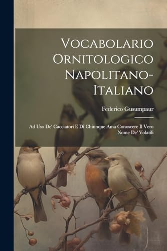 Gusumpaur - Vocabolario Ornitologico Napolitano-Italiano: Ad Uso De' C