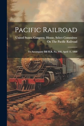 United States. Congr - Pacific Railroad: To Accompany Bill H.R. No. 64